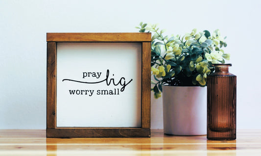 Pray Big Worry Small