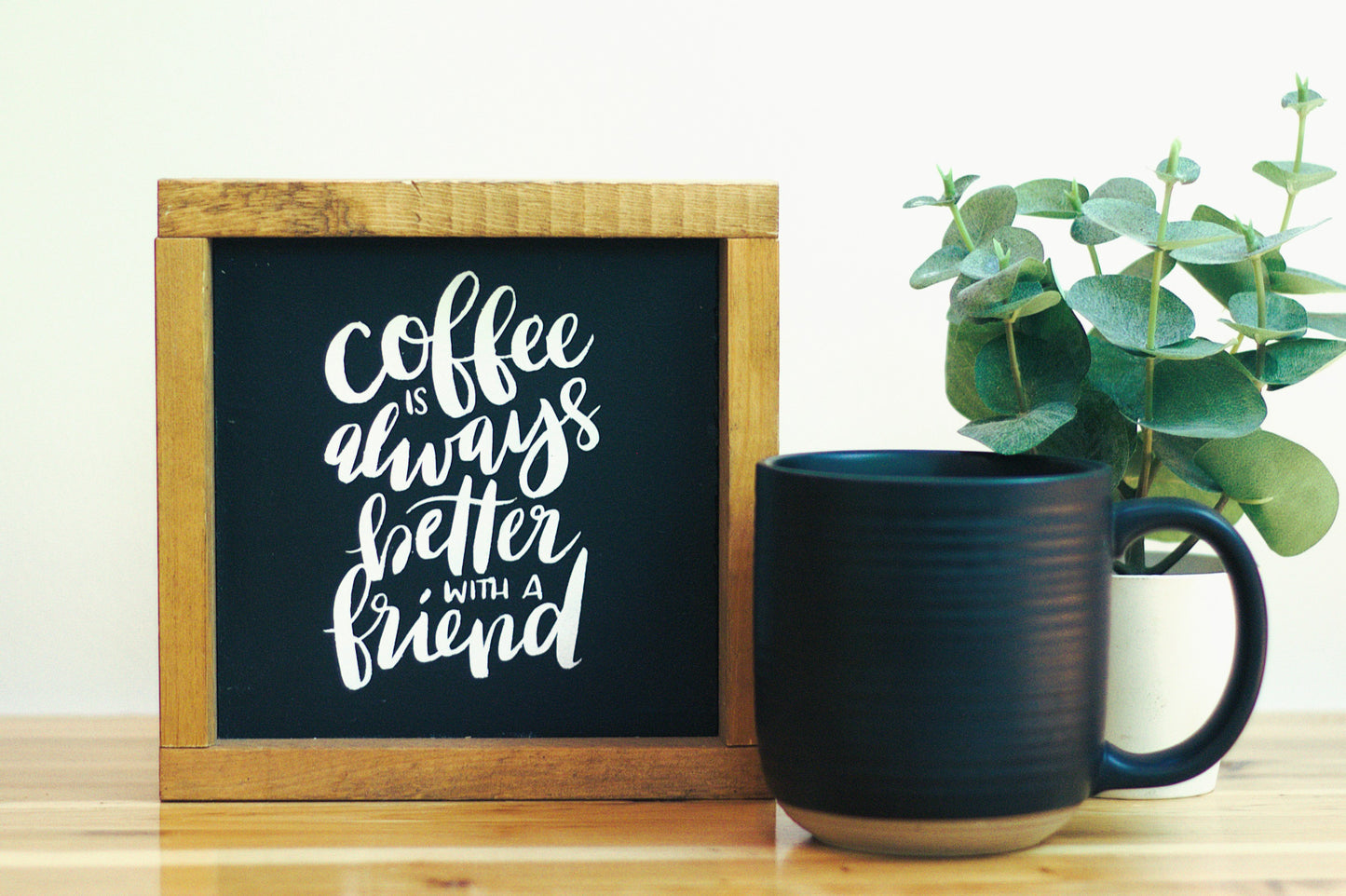 Coffee Is Always Better With A Friend