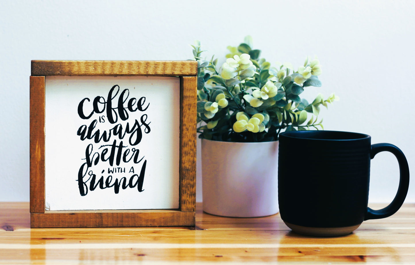 Coffee Is Always Better With A Friend